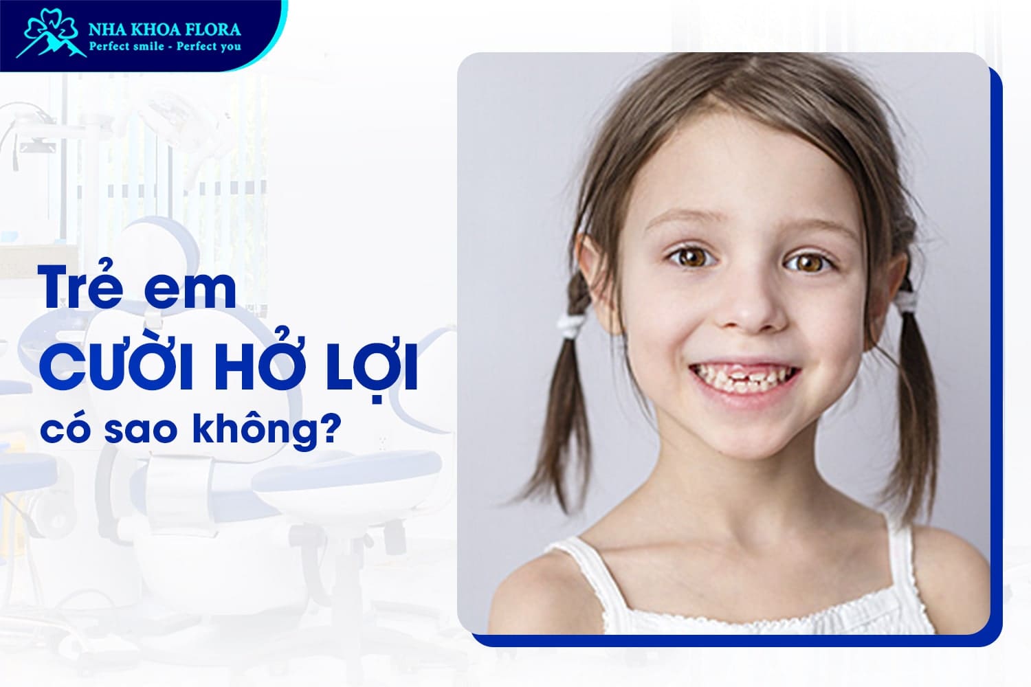 Bé Cười Hở Lợi Có Sao Không? Có Nên Khắc Phục Sớm? - ảnh 2 Bé Cười Hở Lợi Có Sao Không? Có Nên Khắc Phục Sớm? - ảnh 2