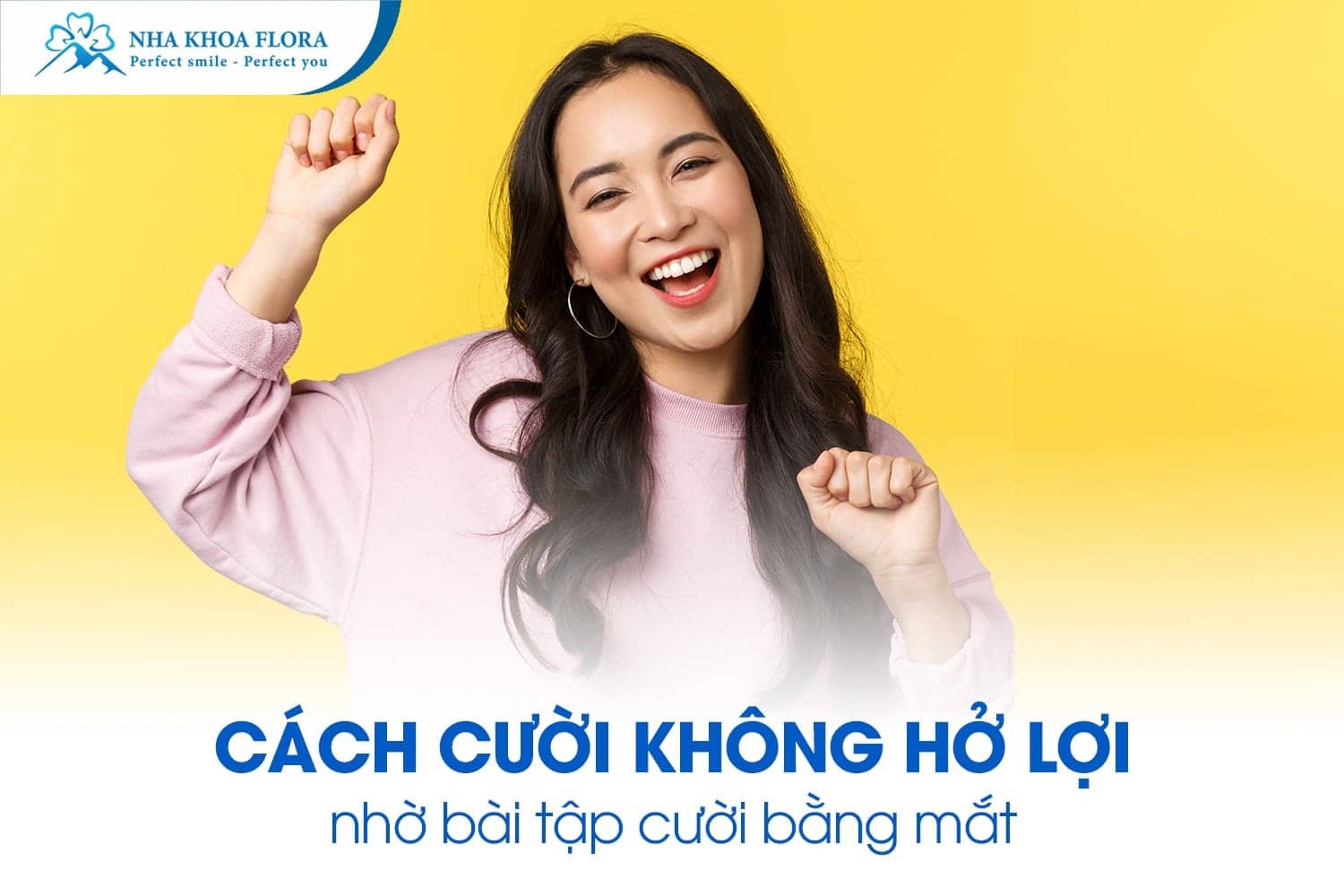 Bỏ Túi 8 Cách Cười Không Hở Lợi Đơn Giản Nhất - ảnh 2 Bỏ Túi 8 Cách Cười Không Hở Lợi Đơn Giản Nhất - ảnh 2