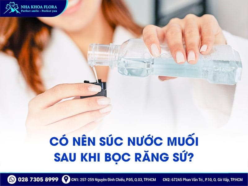 Có nên súc nước muối sau khi bọc răng sứ - ảnh 1 Có nên súc nước muối sau khi bọc răng sứ - ảnh 1